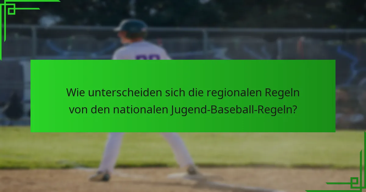 Wie unterscheiden sich die regionalen Regeln von den nationalen Jugend-Baseball-Regeln?
