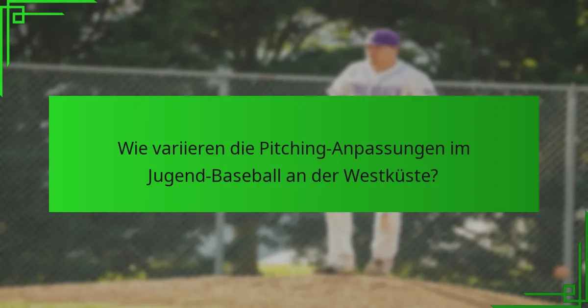 Wie variieren die Pitching-Anpassungen im Jugend-Baseball an der Westküste?