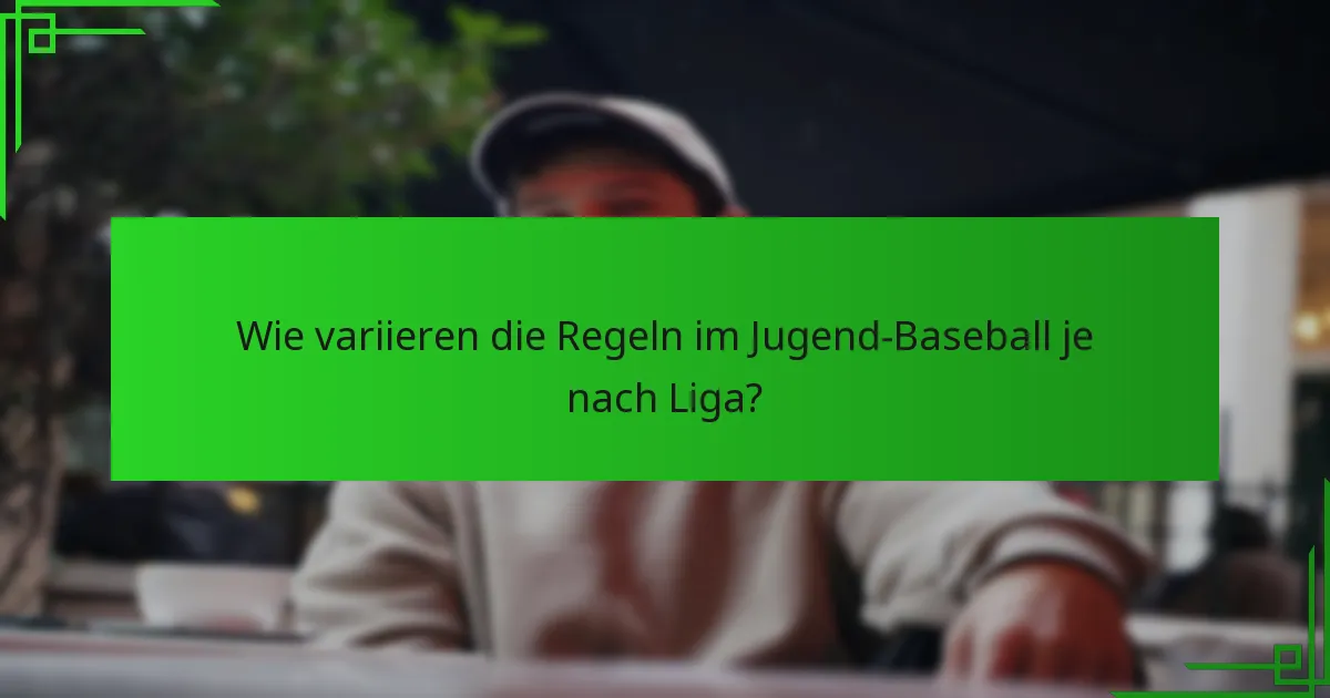 Wie variieren die Regeln im Jugend-Baseball je nach Liga?