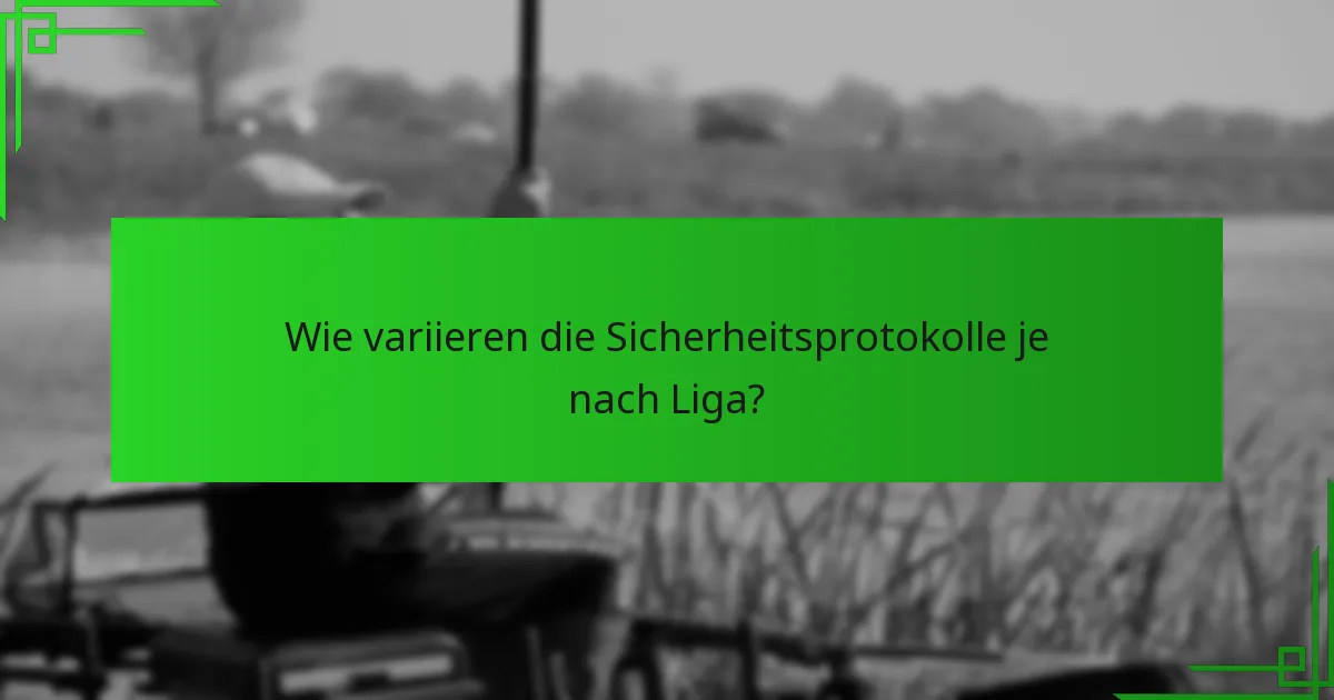 Wie variieren die Sicherheitsprotokolle je nach Liga?