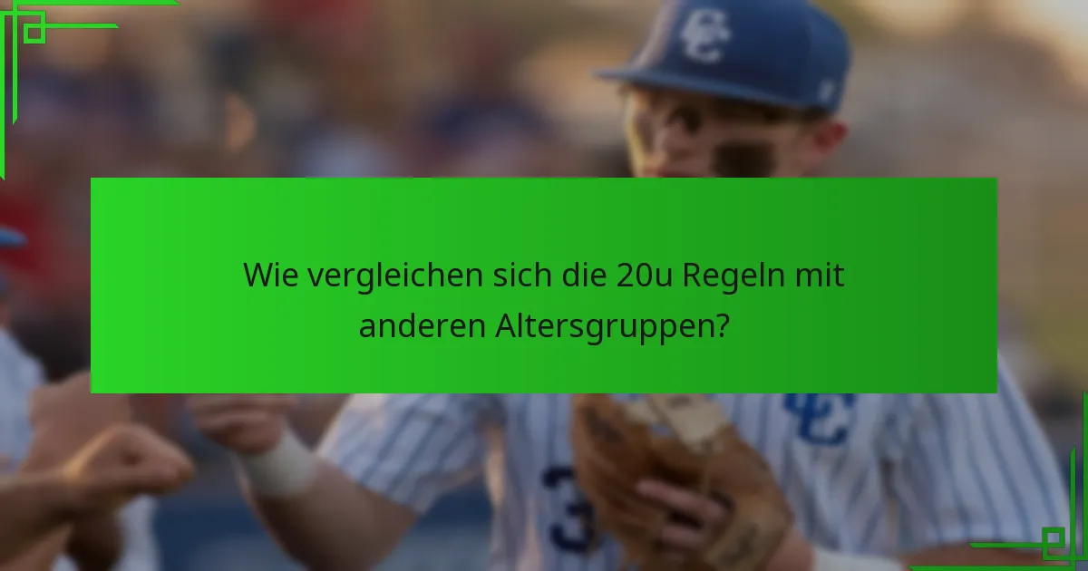 Wie vergleichen sich die 20u Regeln mit anderen Altersgruppen?