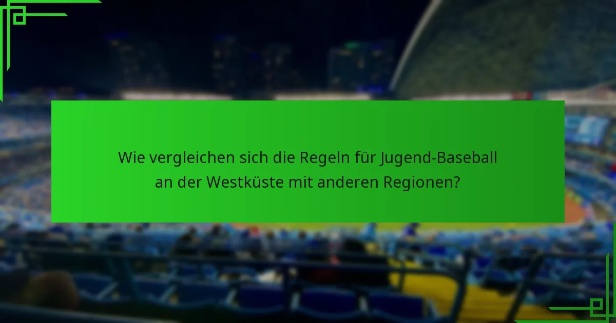 Wie vergleichen sich die Regeln für Jugend-Baseball an der Westküste mit anderen Regionen?
