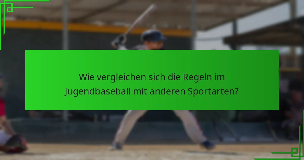 Wie vergleichen sich die Regeln im Jugendbaseball mit anderen Sportarten?