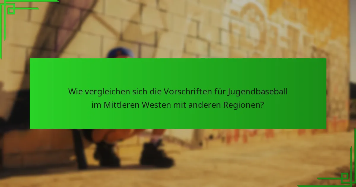 Wie vergleichen sich die Vorschriften für Jugendbaseball im Mittleren Westen mit anderen Regionen?