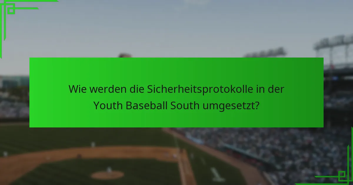 Wie werden die Sicherheitsprotokolle in der Youth Baseball South umgesetzt?