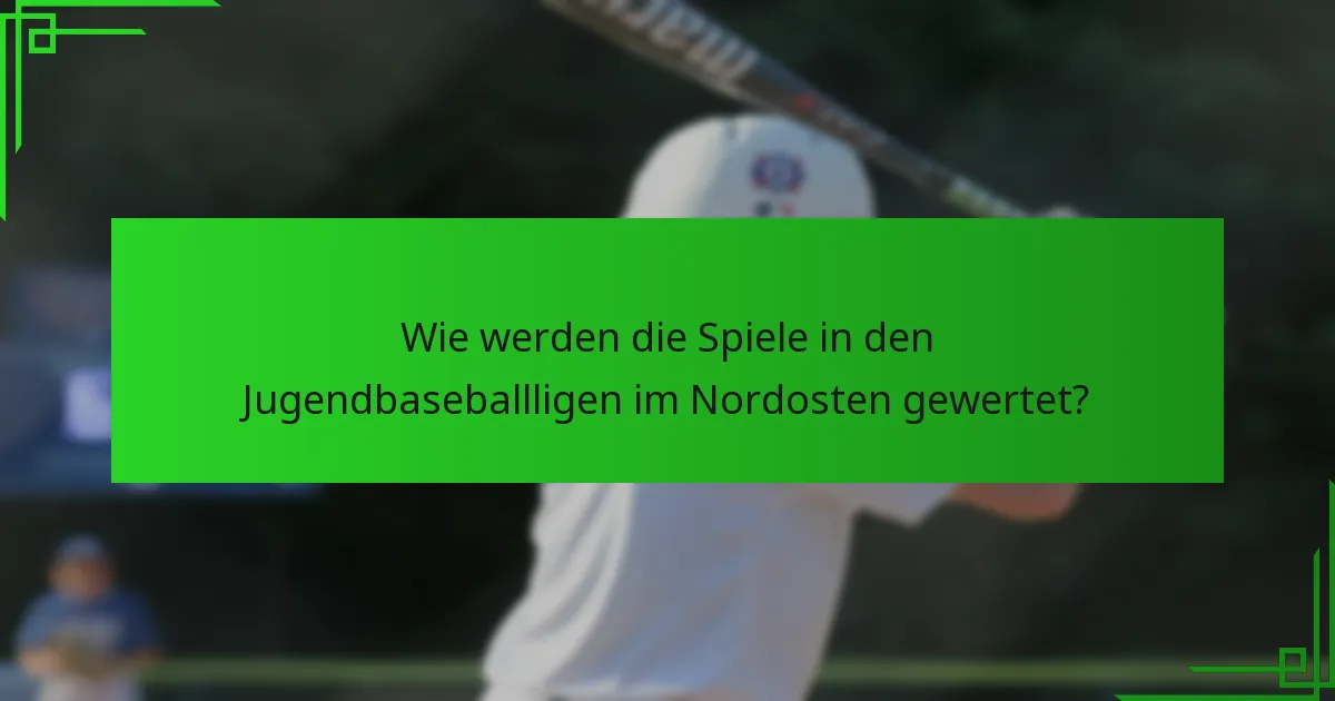 Wie werden die Spiele in den Jugendbaseballligen im Nordosten gewertet?