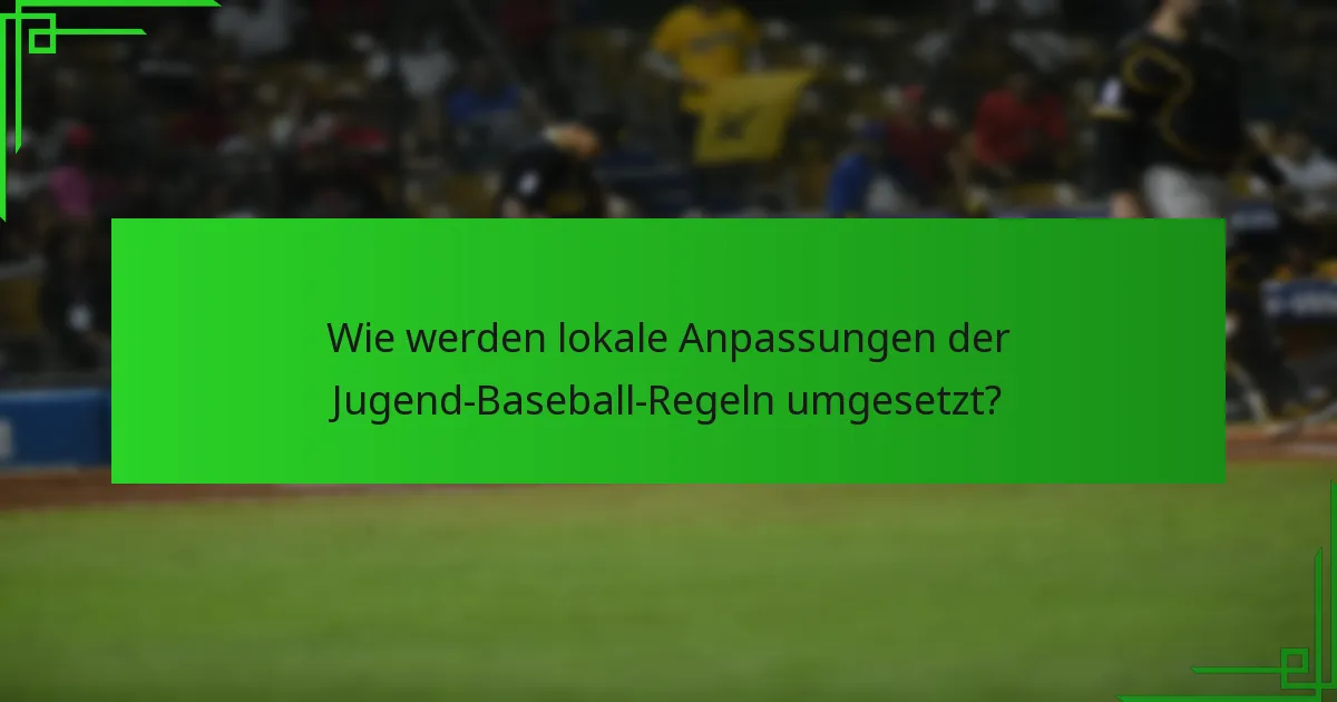 Wie werden lokale Anpassungen der Jugend-Baseball-Regeln umgesetzt?