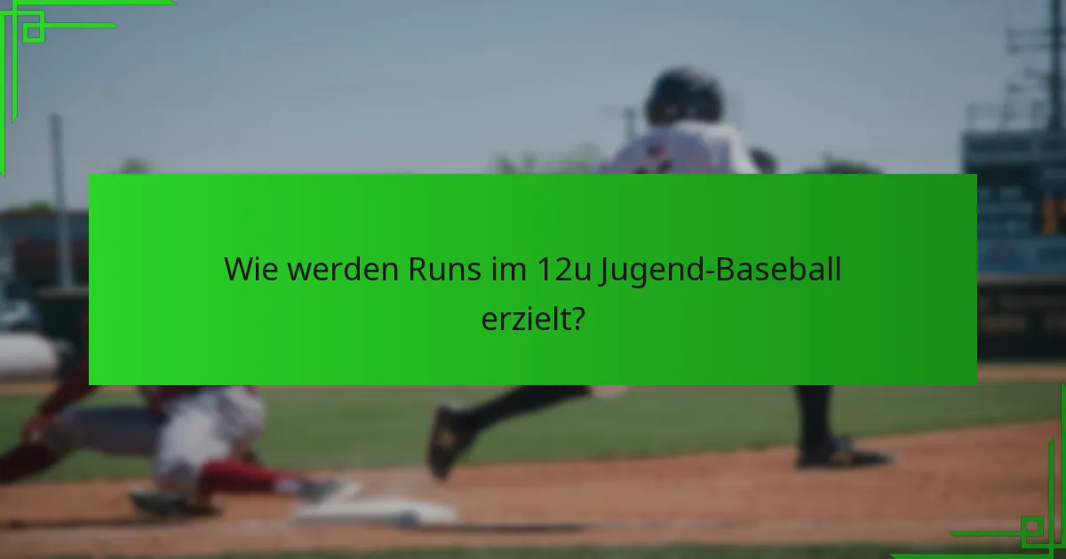 Wie werden Runs im 12u Jugend-Baseball erzielt?