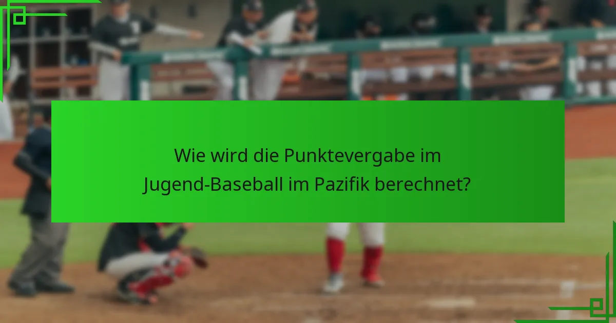 Wie wird die Punktevergabe im Jugend-Baseball im Pazifik berechnet?