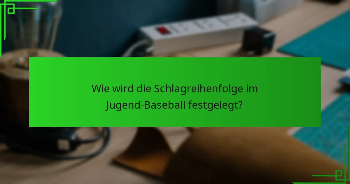 Wie wird die Schlagreihenfolge im Jugend-Baseball festgelegt?